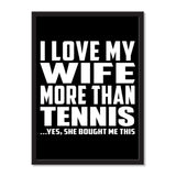 I Love My Wife More Than Tennis ...Yes, She Bought Me This - Portrait Frame Photo Tile