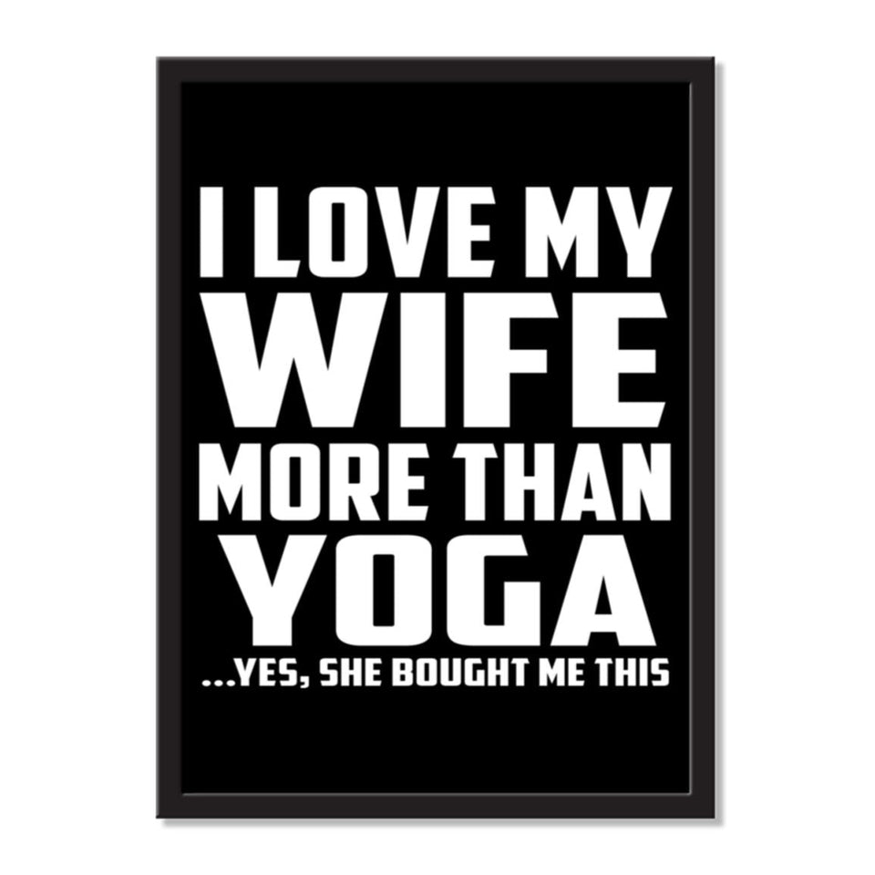 I Love My Wife More Than Yoga ...Yes, She Bought Me This - Portrait Frame Photo Tile