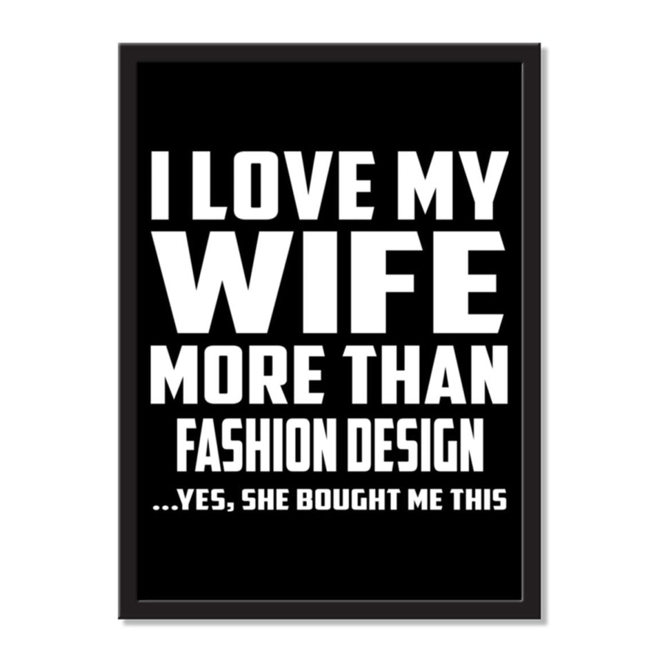 I Love My Wife More Than Fashion Design ...Yes, She Bought Me This - Portrait Frame Photo Tile