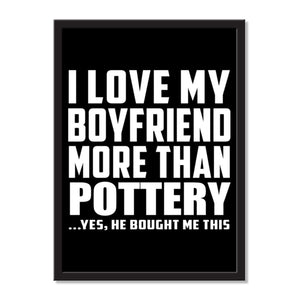 I Love My Boyfriend More Than Pottery ...He Bought Me This - Portrait Frame Photo Tile