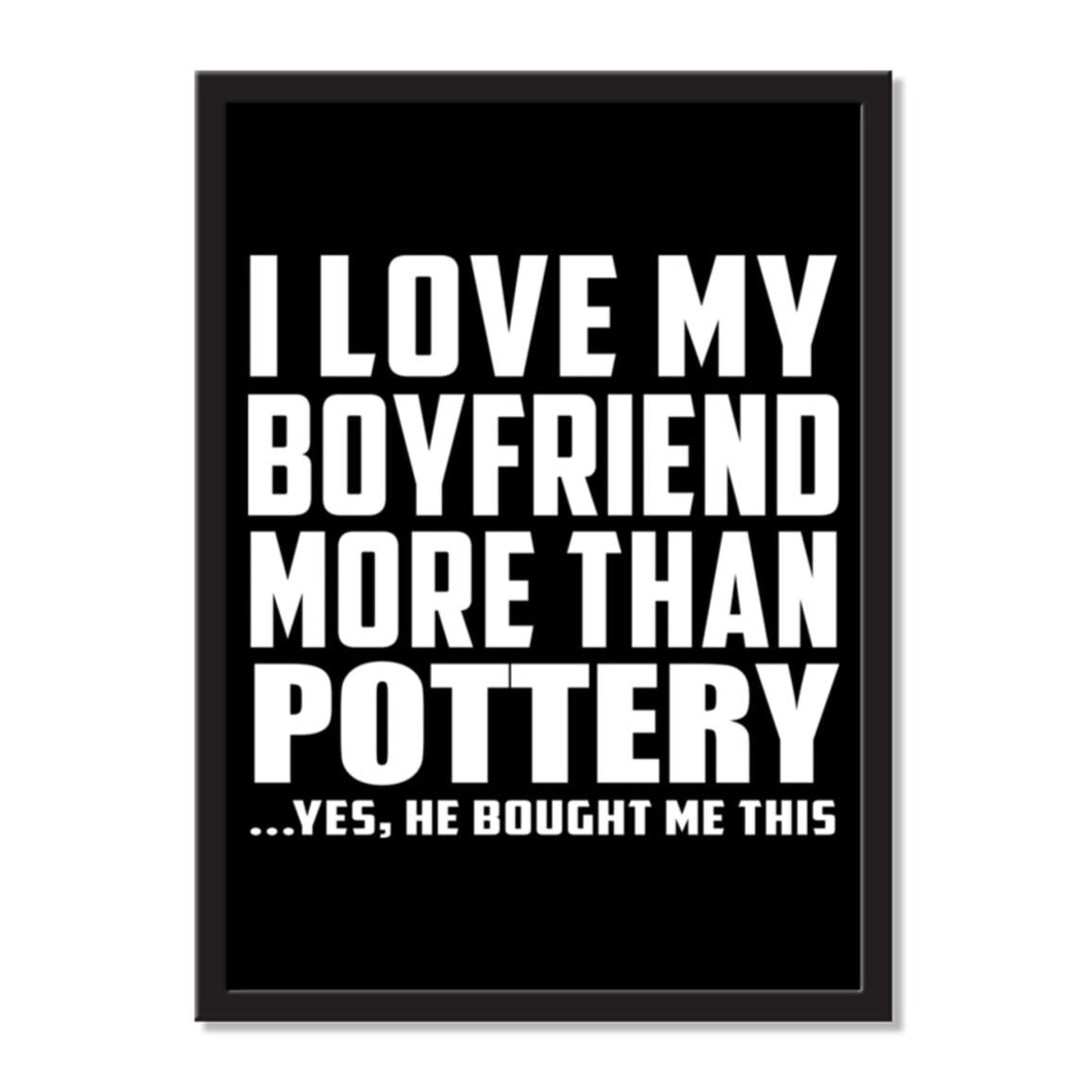 I Love My Boyfriend More Than Pottery ...He Bought Me This - Portrait Frame Photo Tile