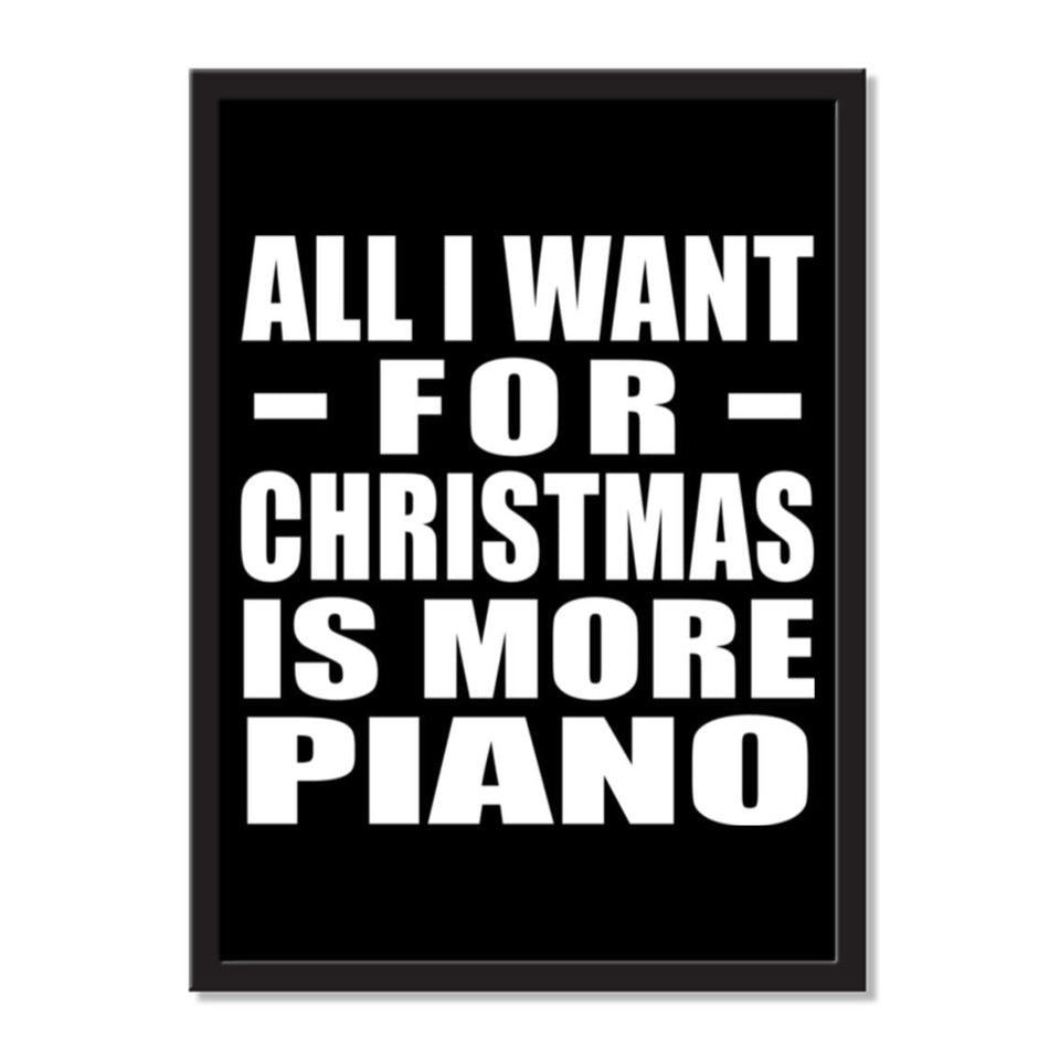 All I Want For Christmas Is More Piano - Portrait Frame Photo Tile