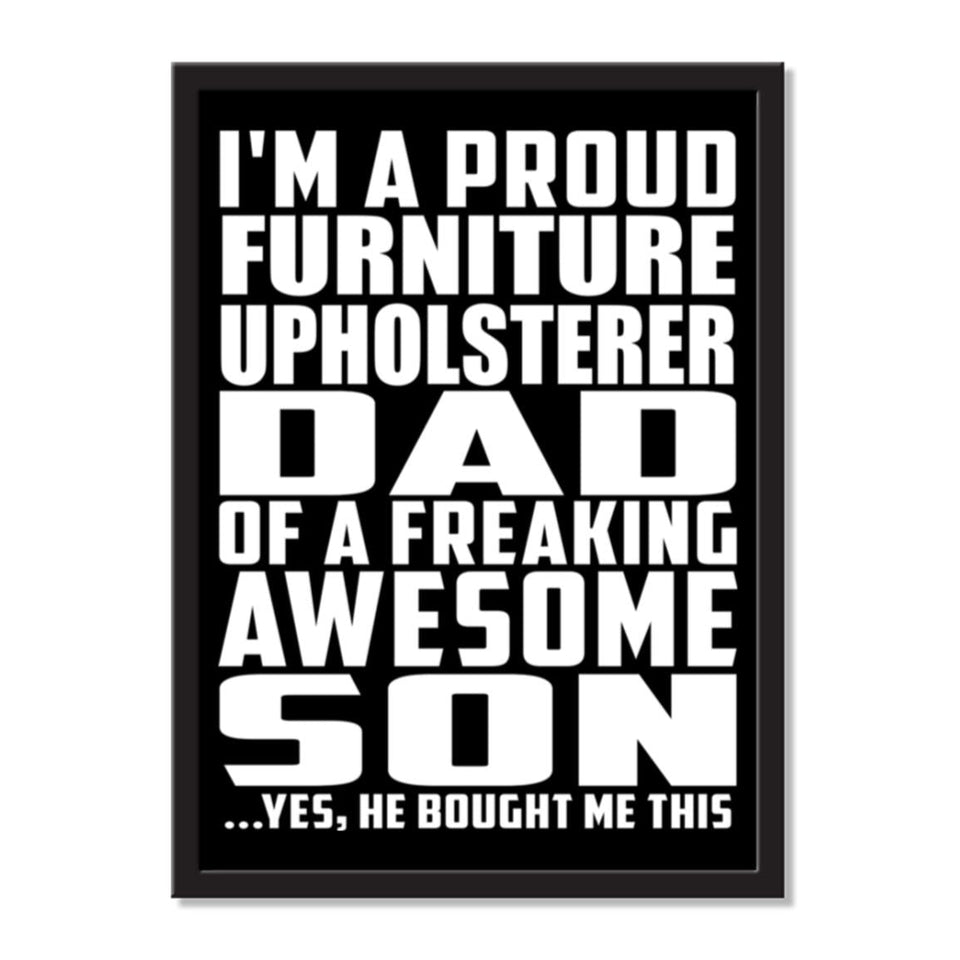 I'm A Proud Furniture Upholsterer Dad Of A Freaking Awesome Son, He Bought Me This - Portrait Frame Photo Tile