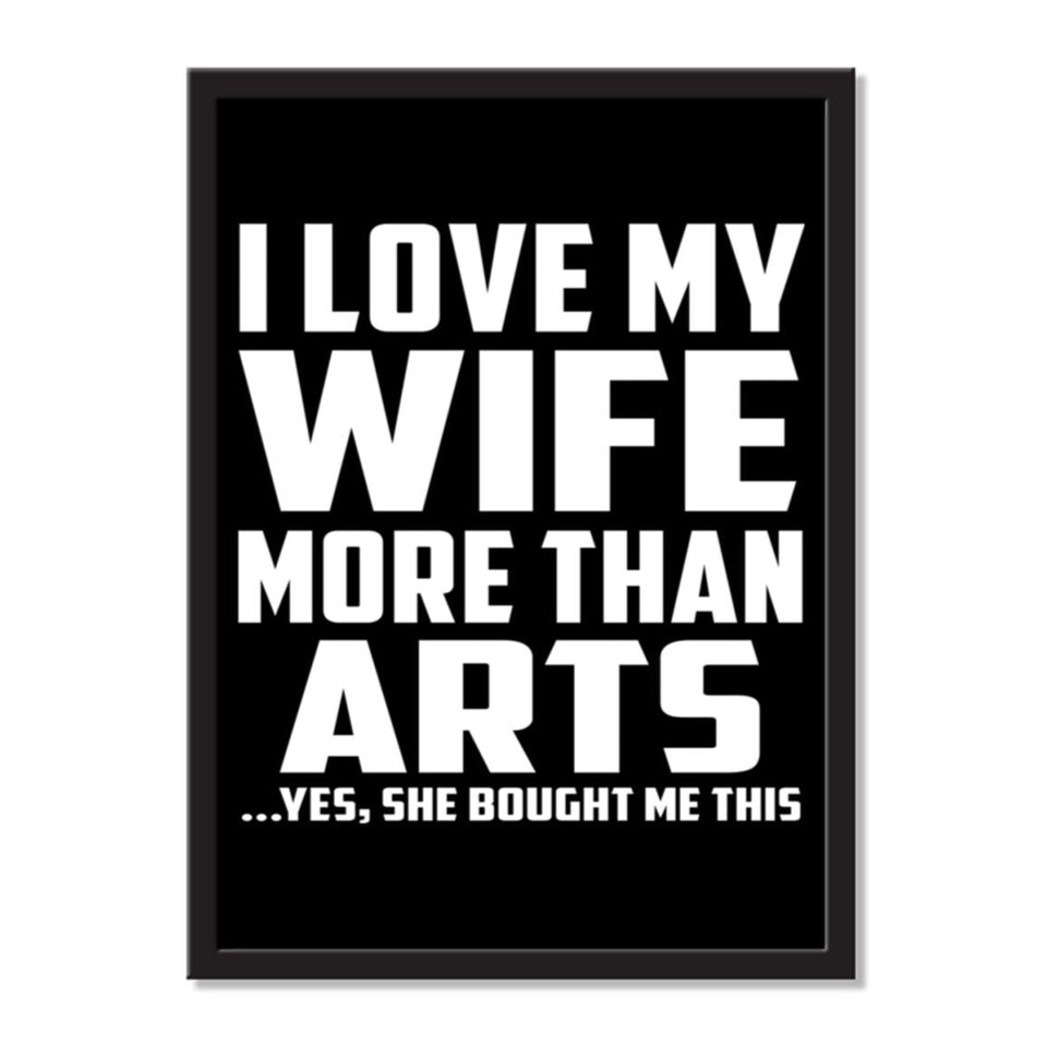 I Love My Wife More Than Arts ...Yes, She Bought Me This - Portrait Frame Photo Tile