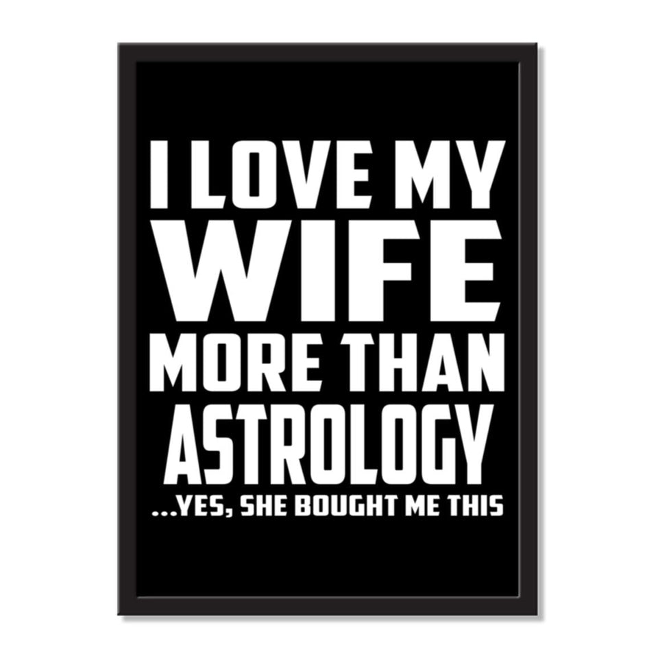 I Love My Wife More Than Astrology ...Yes, She Bought Me This - Portrait Frame Photo Tile
