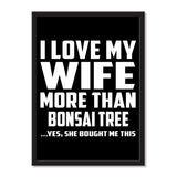 I Love My Wife More Than Bonsai Tree ...Yes, She Bought Me This - Portrait Frame Photo Tile