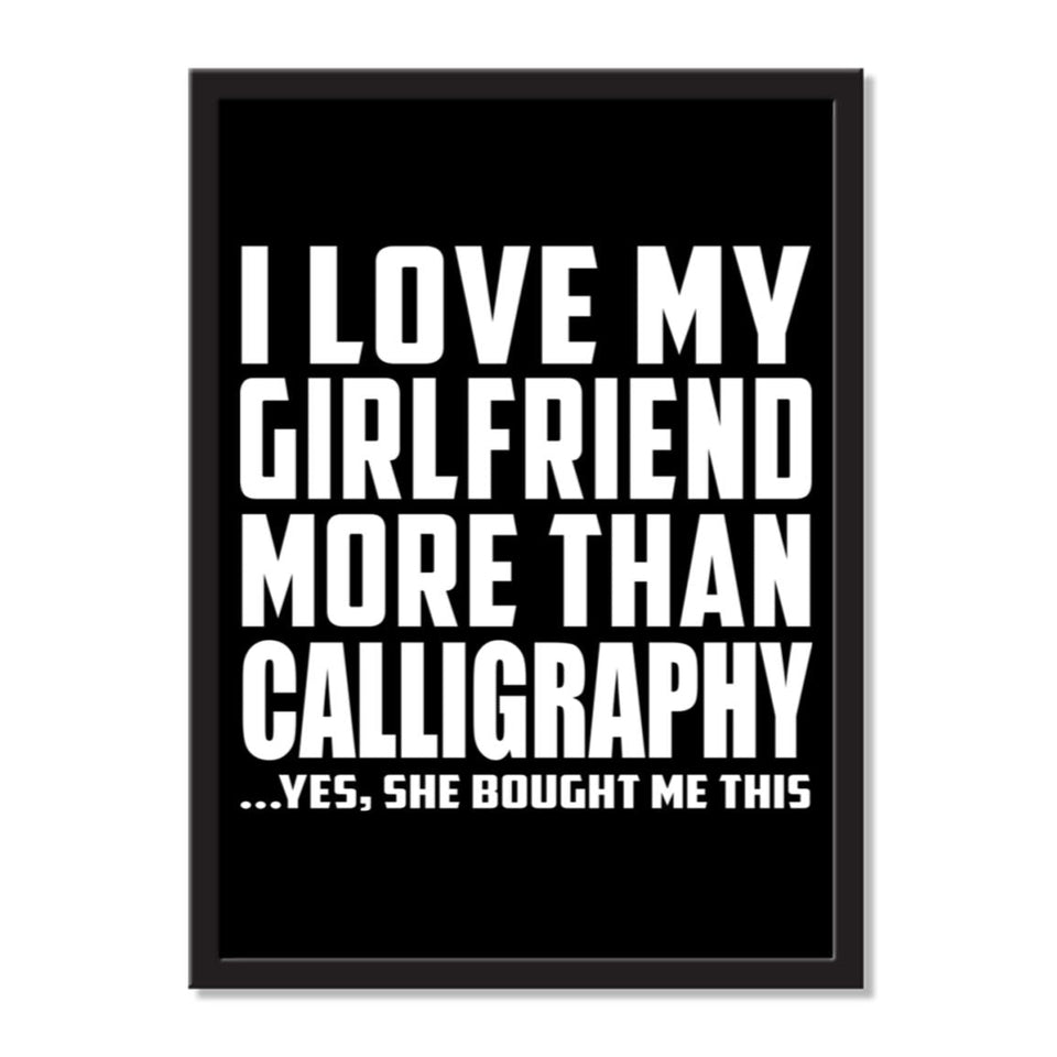I Love My Girlfriend More Than Calligraphy ...She Bought Me This - Portrait Frame Photo Tile