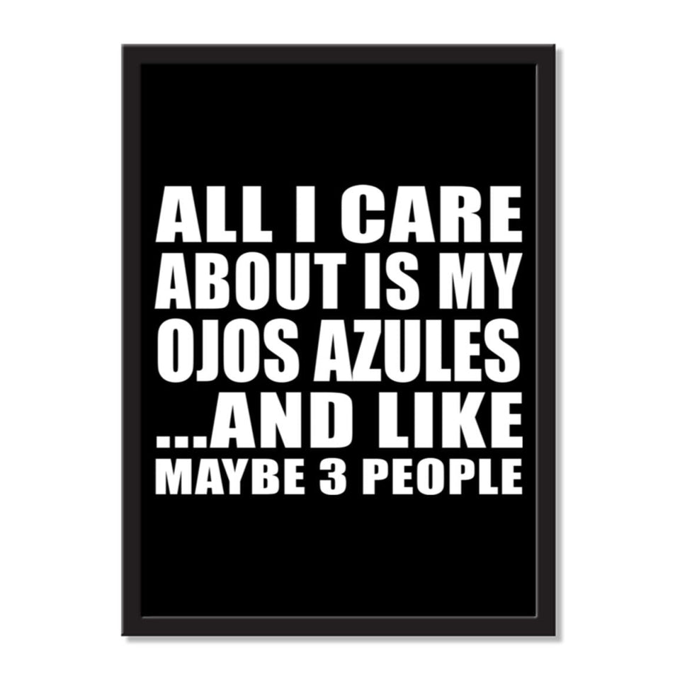 All I Care About Is My Ojos Azules And Like Maybe 3 People - Portrait Frame Photo Tile