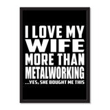 I Love My Wife More Than Metalworking ...Yes, She Bought Me This - Portrait Frame Photo Tile