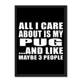 All I Care About Is My Pug And Like Maybe 3 People - Portrait Frame Photo Tile