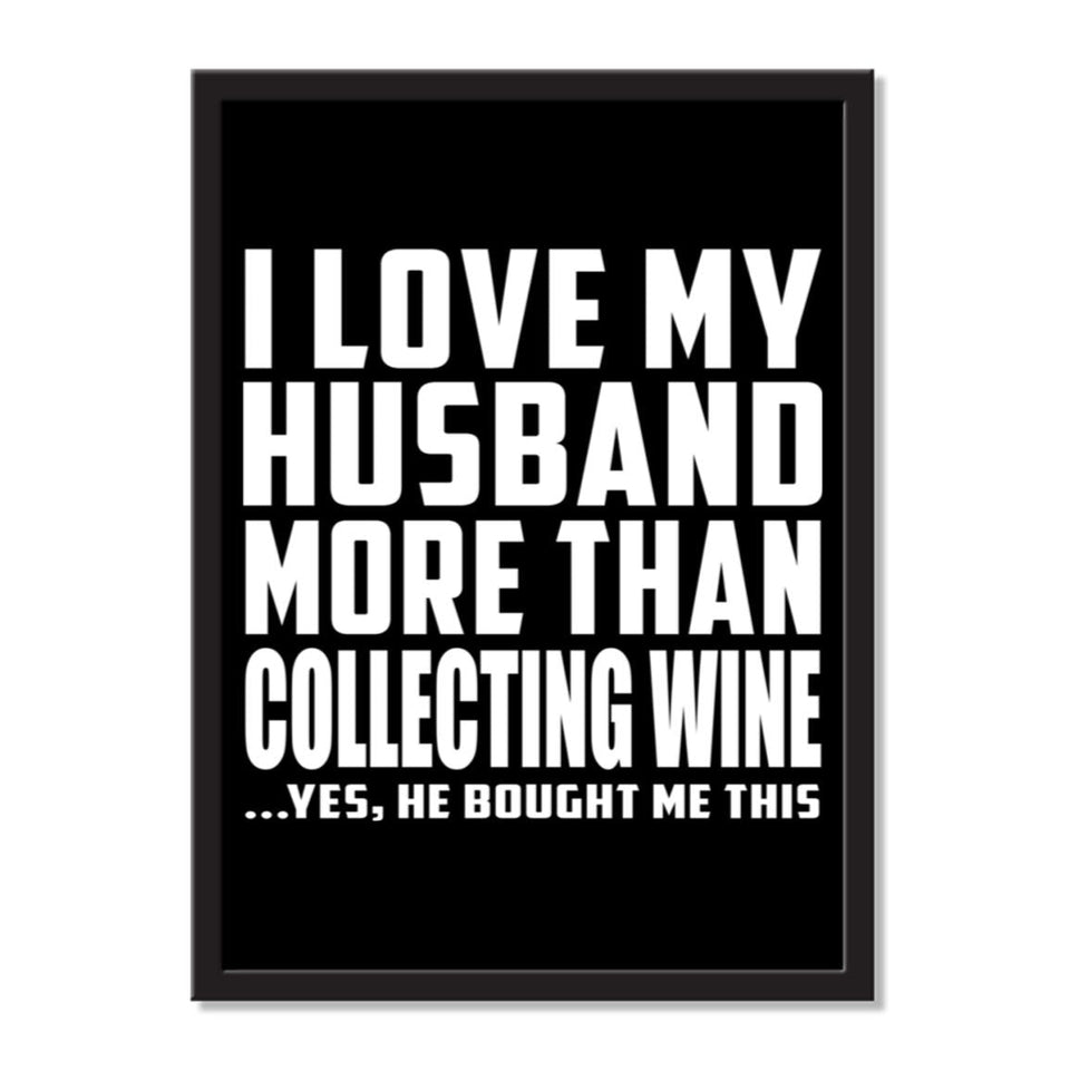 I Love My Husband More Than Collecting Wine ...He Bought Me This - Portrait Frame Photo Tile