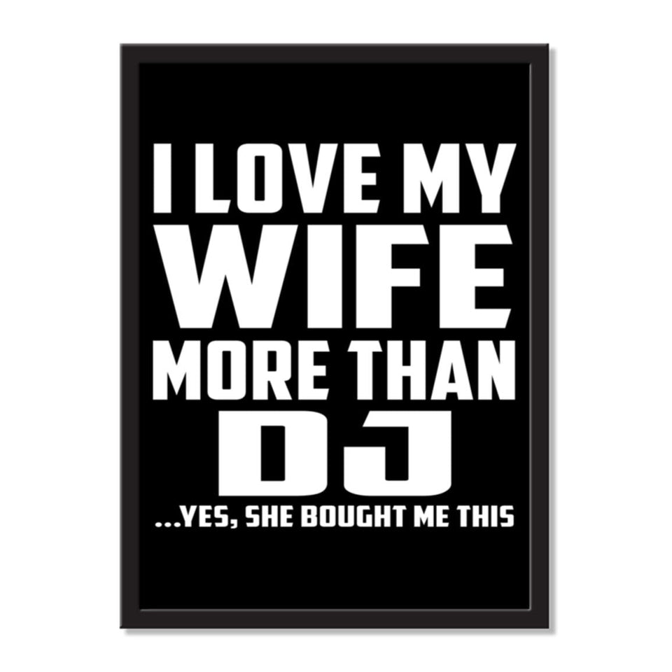 I Love My Wife More Than DJ ...Yes, She Bought Me This - Portrait Frame Photo Tile