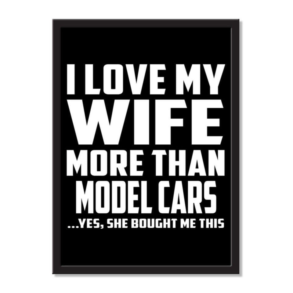 I Love My Wife More Than Model Cars ...Yes, She Bought Me This - Portrait Frame Photo Tile