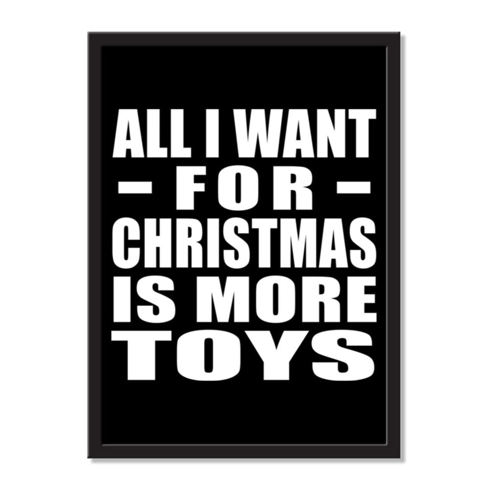 All I Want For Christmas Is More Toys - Portrait Frame Photo Tile