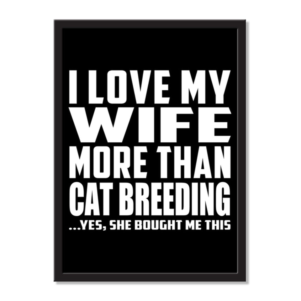 I Love My Wife More Than Cat Breeding ...Yes, She Bought Me This - Portrait Frame Photo Tile