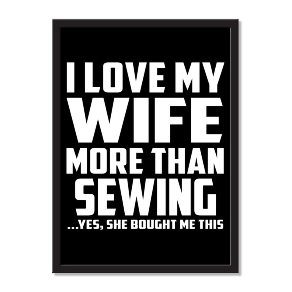I Love My Wife More Than Sewing ...Yes, She Bought Me This - Portrait Frame Photo Tile