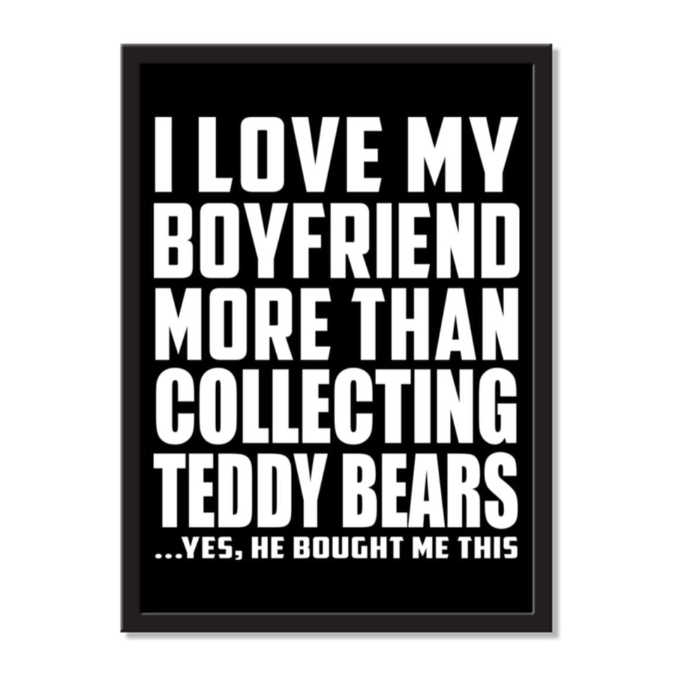 I Love My Boyfriend More Than Collecting Teddy Bears ...He Bought Me This - Portrait Frame Photo Tile