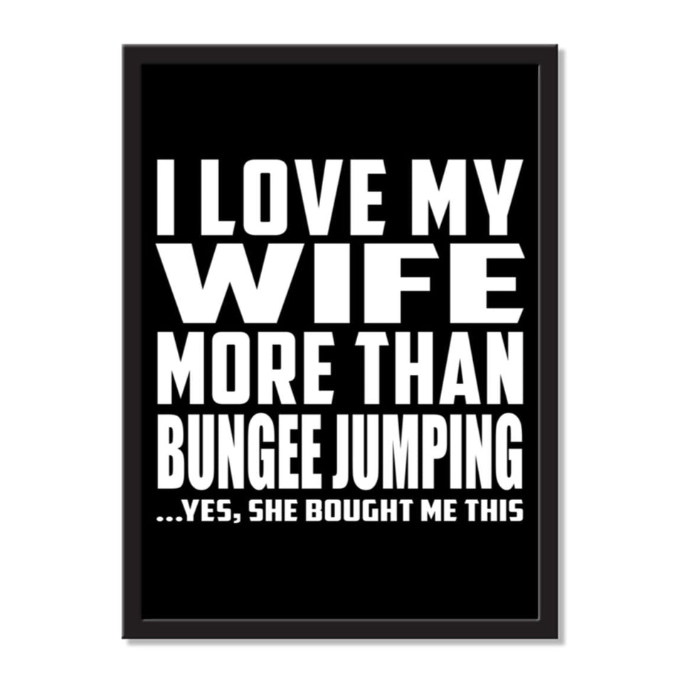 I Love My Wife More Than Bungee Jumping ...Yes, She Bought Me This - Portrait Frame Photo Tile
