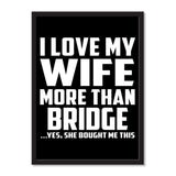 I Love My Wife More Than Bridge ...Yes, She Bought Me This - Portrait Frame Photo Tile