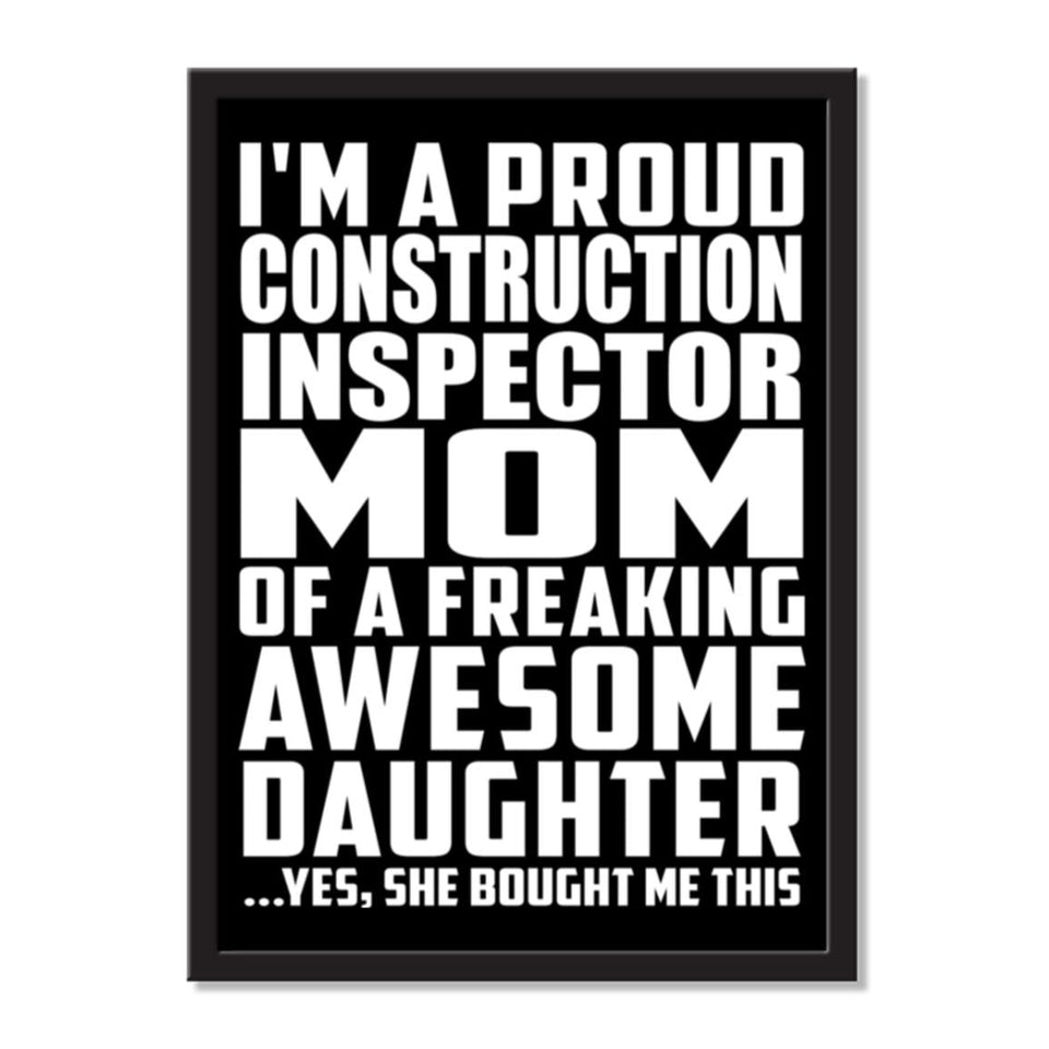 I'm A Proud Construction Inspector Mom Of A Freaking Awesome Daughter, She Bought Me This - Portrait Frame Photo Tile