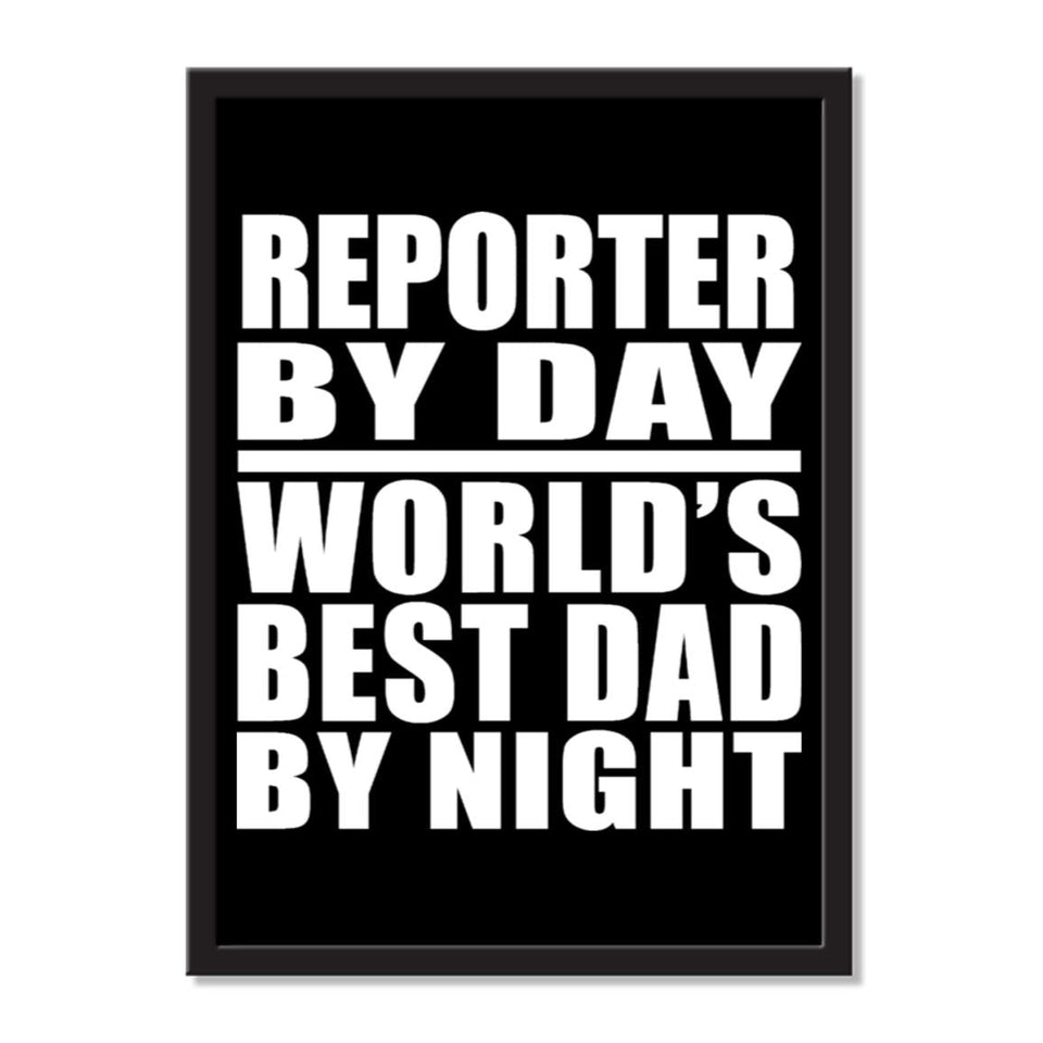 Reporter By Day World's Best Dad By Night - Portrait Frame Photo Tile