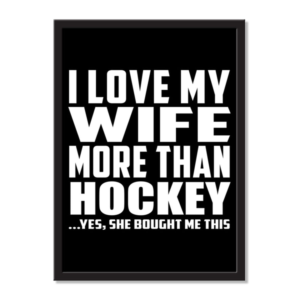 I Love My Wife More Than Hockey ...Yes, She Bought Me This - Portrait Frame Photo Tile