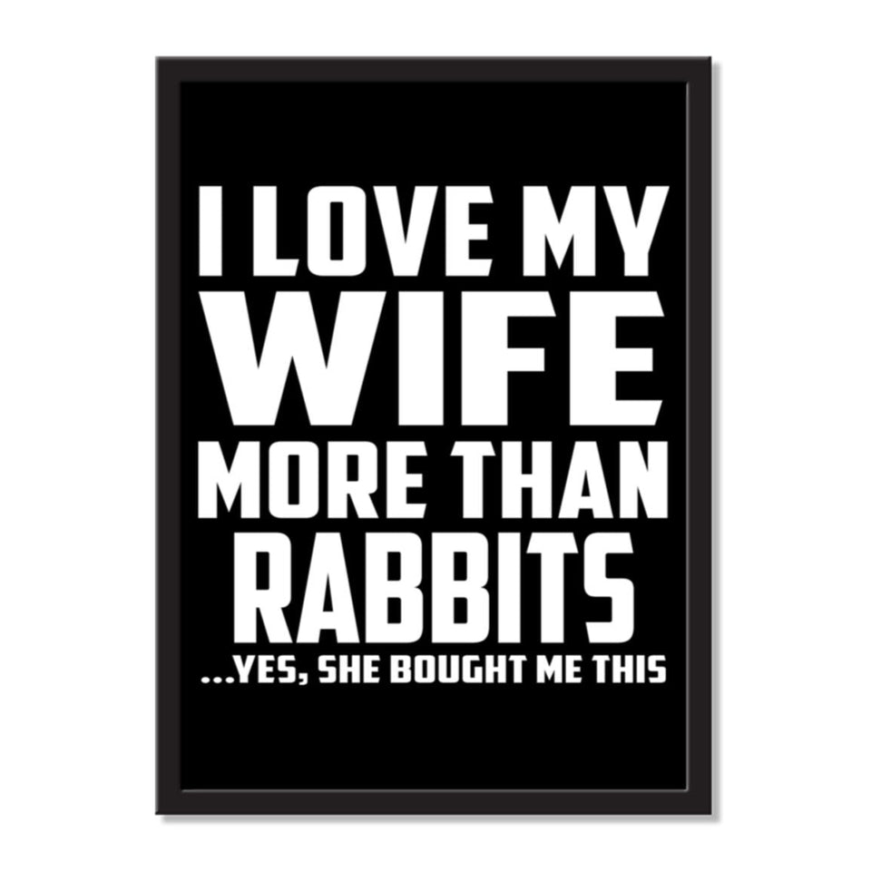 I Love My Wife More Than Rabbits ...Yes, She Bought Me This - Portrait Frame Photo Tile