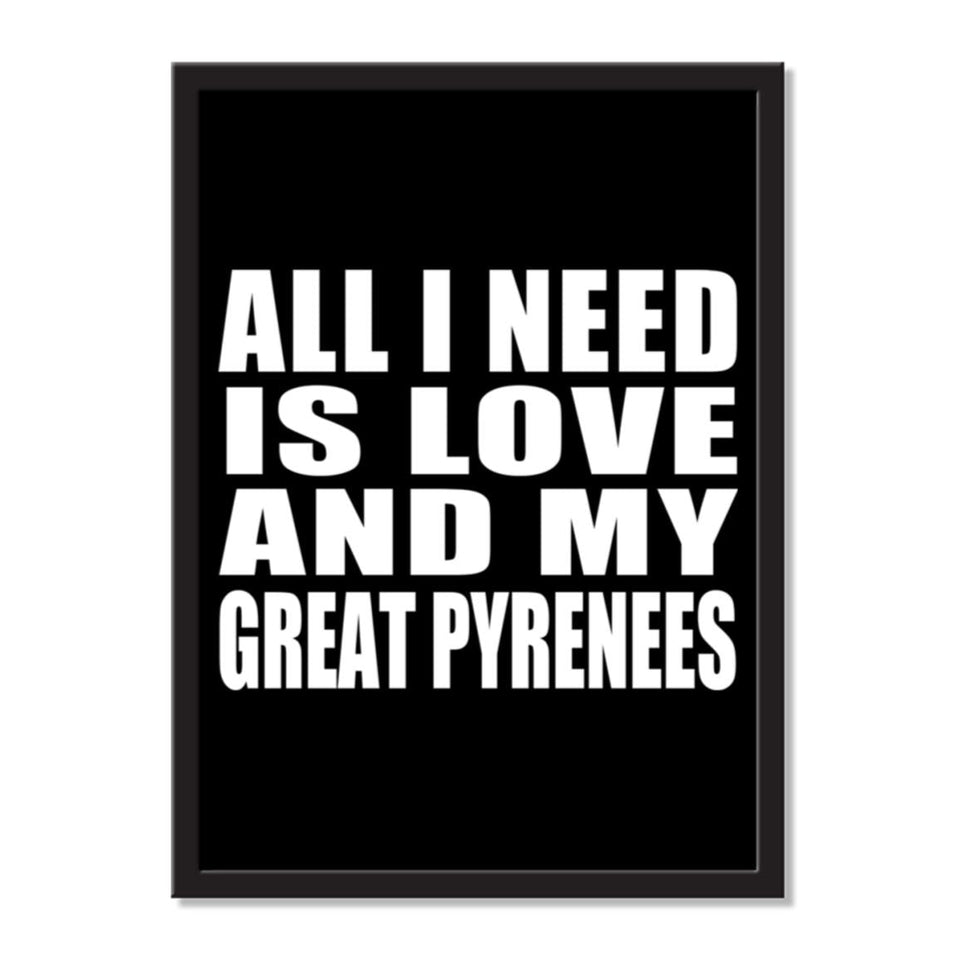 All I Need Is Love And My Great Pyrenees - Portrait Frame Photo Tile