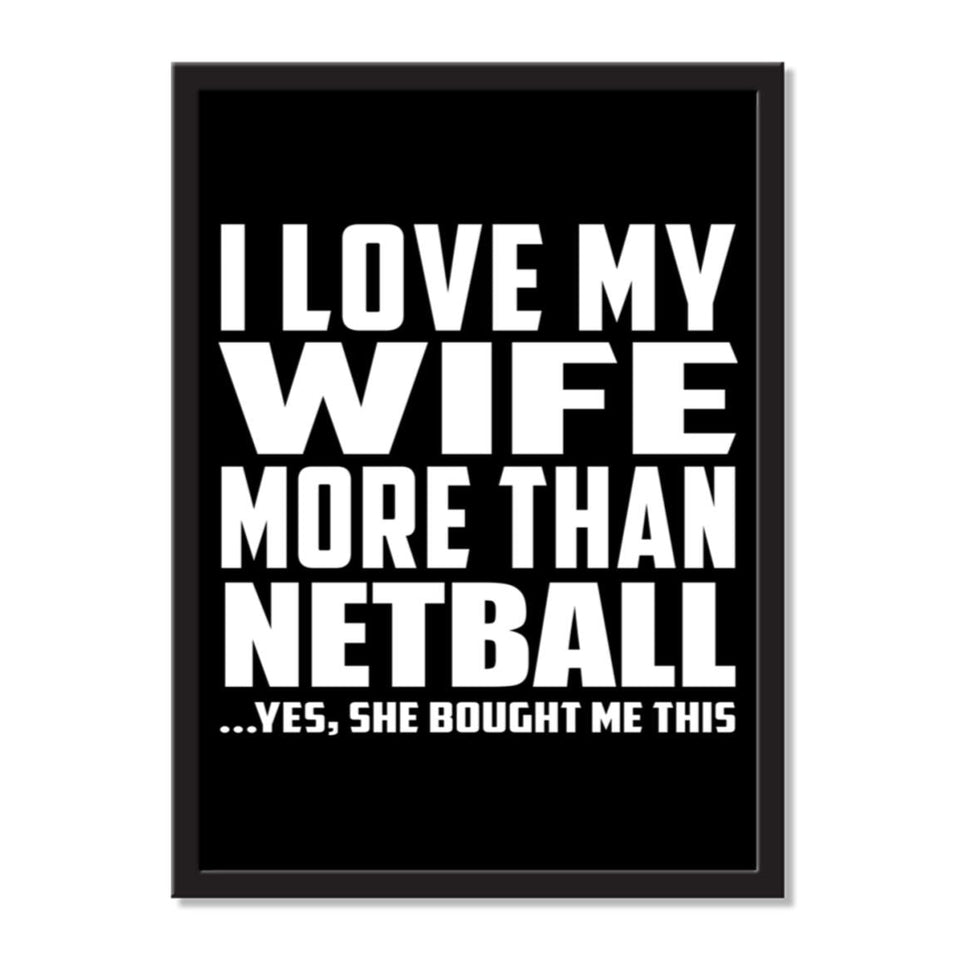 I Love My Wife More Than Netball ...Yes, She Bought Me This - Portrait Frame Photo Tile