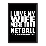 I Love My Wife More Than Netball ...Yes, She Bought Me This - Portrait Frame Photo Tile