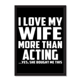 I Love My Wife More Than Acting ...Yes, She Bought Me This - Portrait Frame Photo Tile