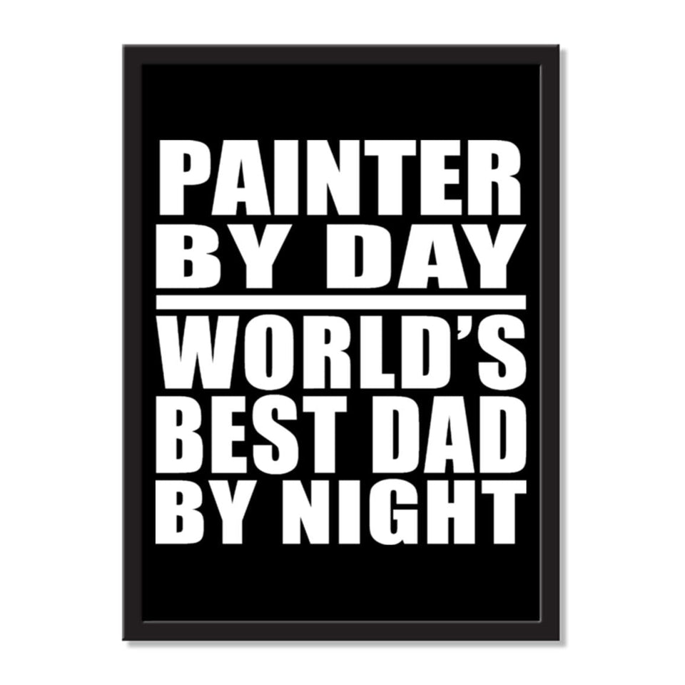Painter By Day World's Best Dad By Night - Portrait Frame Photo Tile