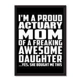I'm A Proud Actuary Mom Of A Freaking Awesome Daughter, She Bought Me This - Portrait Frame Photo Tile