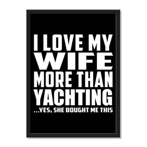 I Love My Wife More Than Yachting ...Yes, She Bought Me This - Portrait Frame Photo Tile