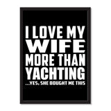 I Love My Wife More Than Yachting ...Yes, She Bought Me This - Portrait Frame Photo Tile