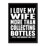 I Love My Wife More Than Collecting Bottles ...Yes, She Bought Me This - Portrait Frame Photo Tile