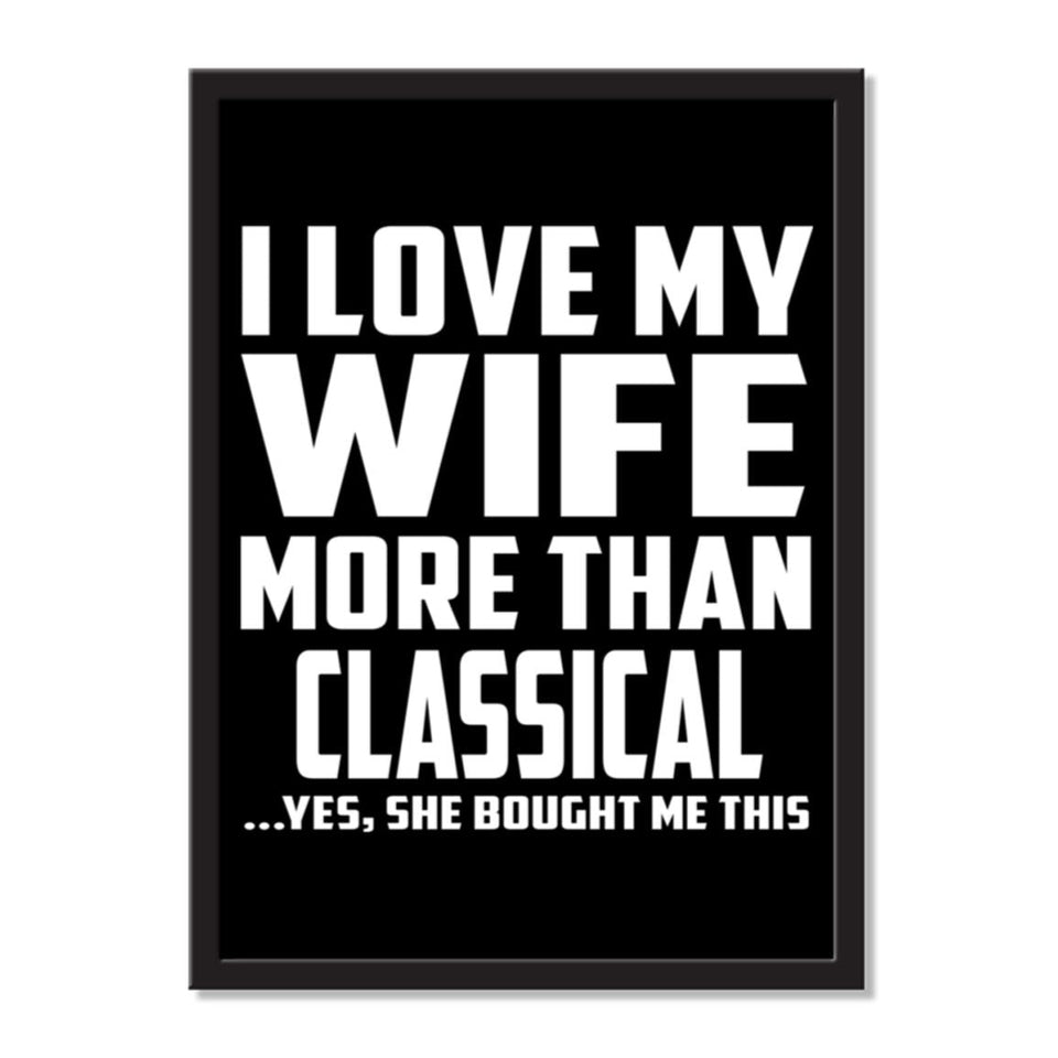 I Love My Wife More Than Classical ...Yes, She Bought Me This - Portrait Frame Photo Tile