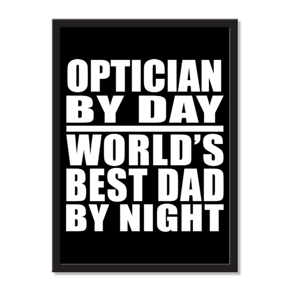 Optician By Day World's Best Dad By Night - Portrait Frame Photo Tile
