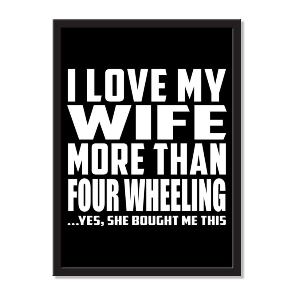 I Love My Wife More Than Four Wheeling ...Yes, She Bought Me This - Portrait Frame Photo Tile