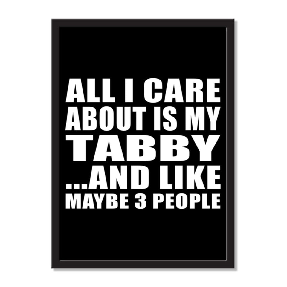 All I Care About Is My Tabby And Like Maybe 3 People - Portrait Frame Photo Tile