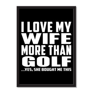 I Love My Wife More Than Golf ...Yes, She Bought Me This - Portrait Frame Photo Tile