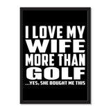I Love My Wife More Than Golf ...Yes, She Bought Me This - Portrait Frame Photo Tile