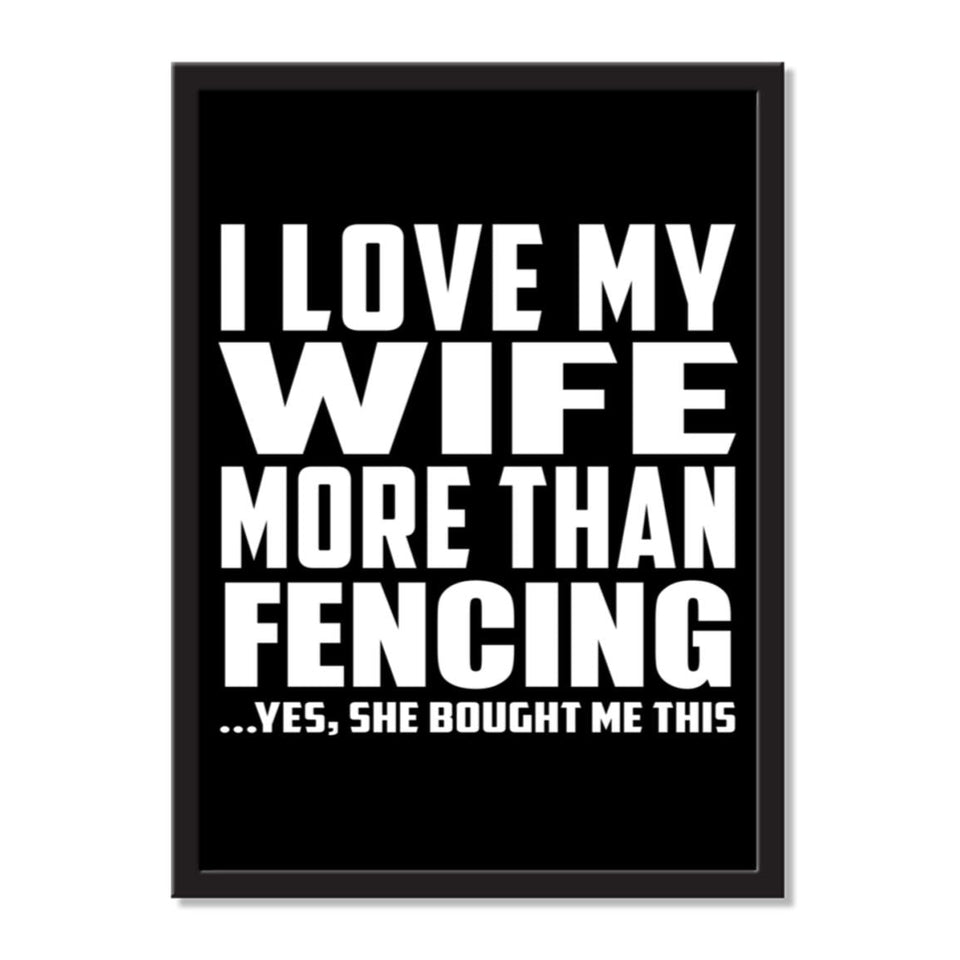 I Love My Wife More Than Fencing ...Yes, She Bought Me This - Portrait Frame Photo Tile