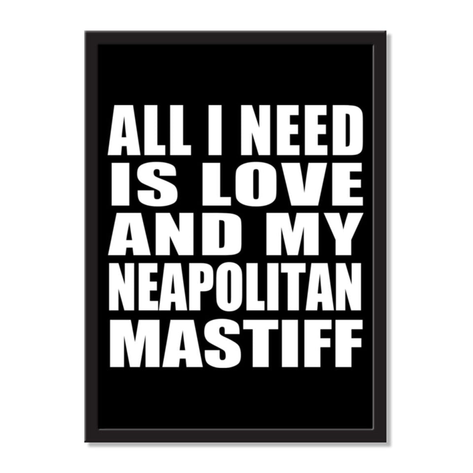 All I Need Is Love And My Neapolitan Mastiff - Portrait Frame Photo Tile