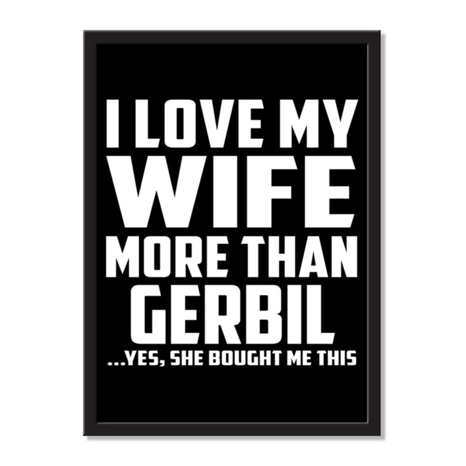 I Love My Wife More Than Gerbil ...Yes, She Bought Me This - Portrait Frame Photo Tile