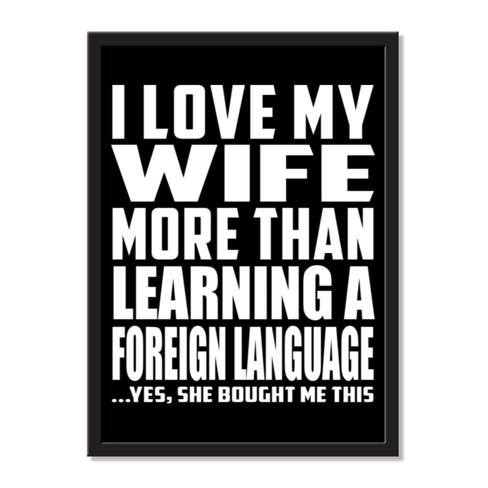 I Love My Wife More Than Learning A Foreign Language ...Yes, She Bought Me This - Portrait Frame Photo Tile