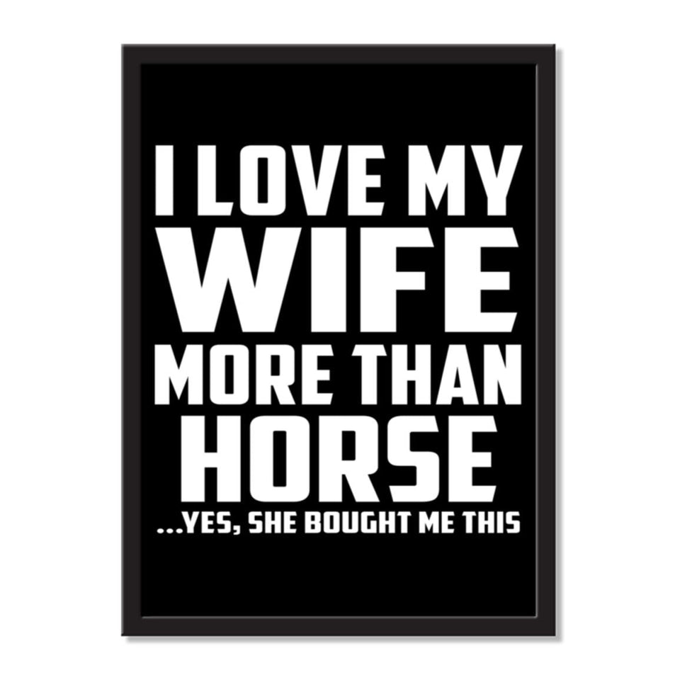 I Love My Wife More Than Horse ...Yes, She Bought Me This - Portrait Frame Photo Tile