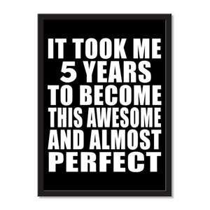 It Took Me 5 Years To Become This Awesome And Almost Perfect - Portrait Frame Photo Tile