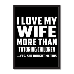 I Love My Wife More Than Tutoring Children ...Yes, She Bought Me This - Portrait Frame Photo Tile