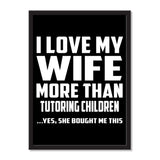 I Love My Wife More Than Tutoring Children ...Yes, She Bought Me This - Portrait Frame Photo Tile